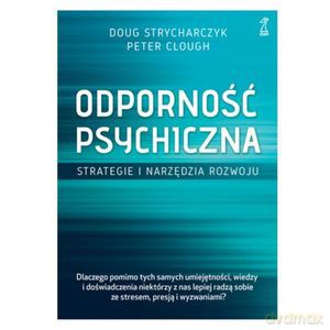 Odporność psychiczna. Strategie i narzędzia rozwoju - Doug Strycharczyk, Peter Clough [KSIĄŻKA]