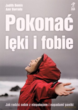 Pokonać lęki i fobie. Jak radzić sobie z niepokojem i napadami paniki - Amr Barrada, Judith Bemis [KSIĄŻKA]