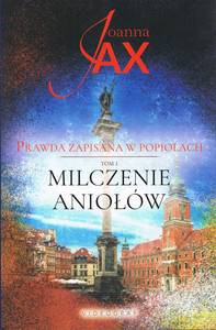 Prawda zapisana w popiołach (Tom 1) Milczenie Aniołów - Joanna Jax [KSIĄŻKA]