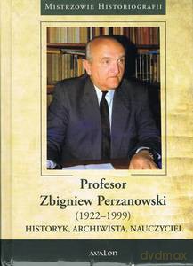 Profesor Zbigniew Perzanowski (1922-1999). Historyk, Archiwista, Nauczyciel - Piech Zenon [KSIĄŻKA]