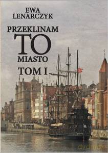 Przeklinam to miasto (Tom 1) - Ewa Lenarczyk [KSIĄŻKA]