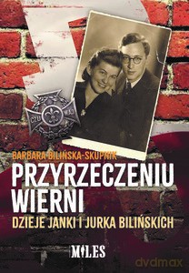 Przyrzeczeniu wierni. Dzieje Janki i Jurka Bilińskich - Barbara Bilińska-Skupnik [KSIĄŻKA]