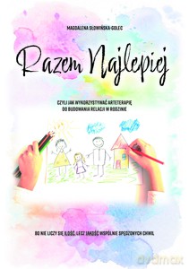 Razem najlepiej, czyli jak wykorzystywać arteterapie do budowania relacji w rodzinie - Magdalena Słowińska-Golec [KSIĄŻKA]