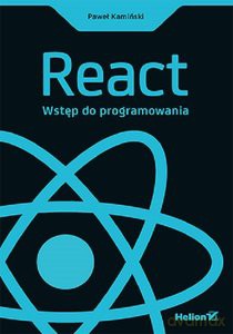 React. Wstęp do programowania - Paweł Kamiński [KSIĄŻKA]