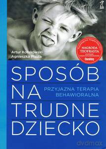 Sposób na trudne dziecko - Artur Kołakowski, Agnieszka Pisula [KSIĄŻKA]