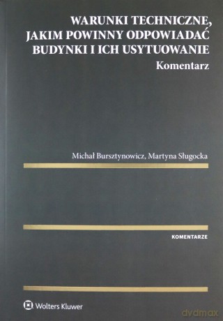 Warunki techniczne, jakim powinny odpowiadać budynki i ich usytuowanie. Komentarz - Michał Bursztynowicz, Martyna Sługocka [KSIĄŻKA]