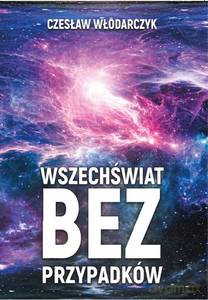 Wszechświat bez przypadków - Czesław Włodarczyk [KSIĄŻKA]