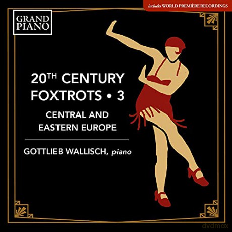 Gottlieb Wallisch: 20th Century Foxtrots Vol. 3 - Central And Eastern Europe [CD]