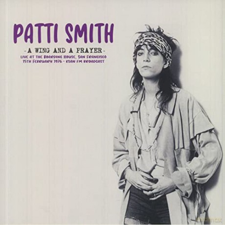 Patti Smith: A Wing And A Prayer: Live At The Boarding House. San Francisco 15th February 1976 - Ksan Fm Broadcast [Winyl]