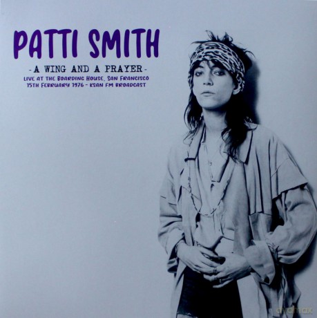 Patti Smith: A Wing And A Prayer: Live At The Boarding House. San Francisco 15th February 1976 - Ksan Fm Broadcast [Winyl]