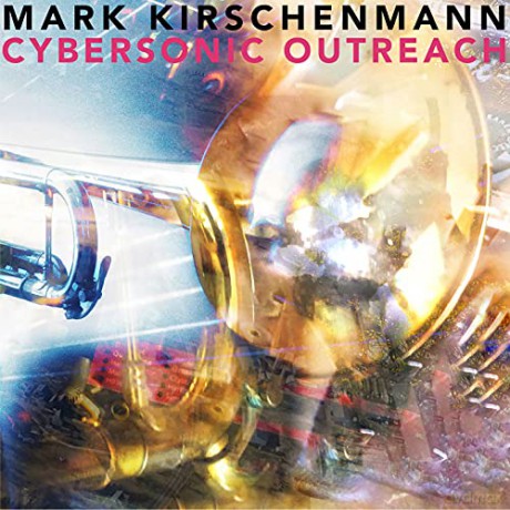 Mark Kirschenmann: Cybersonic Outreach [CD]