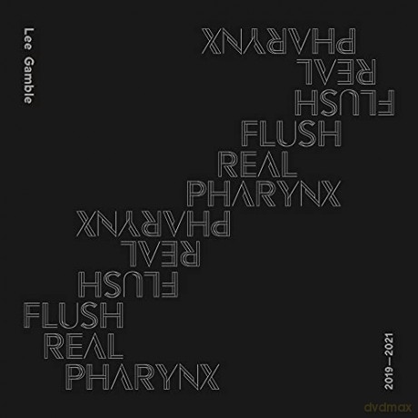 Lee Gamble: Flush Real Pharynx 2019-2021 [CD]