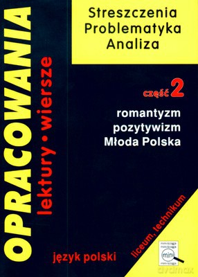 Opracowania Lektury Język Polski Romantyzm Pozytywizm Młoda Polska [KSIĄŻKA]