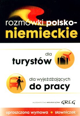 Rozmówki Polso-Niemieckie Dla Turystów Dla Wyjeżdżających Do Pracy [KSIĄŻKA]