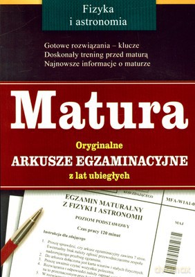 Fizyka I Astronomia Matura Oryginalne Arkusze Egzaminacyjne Z Lat Ubiegłych [KSIĄŻKA]