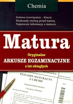 Chemia Matura Oryginalne Arkusze Egzaminacyjne Z Lat Ubiegłych [KSIĄŻKA]