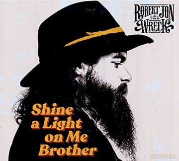 Robert Jon And The Wreck: Shine A Light On Me Brother [CD]