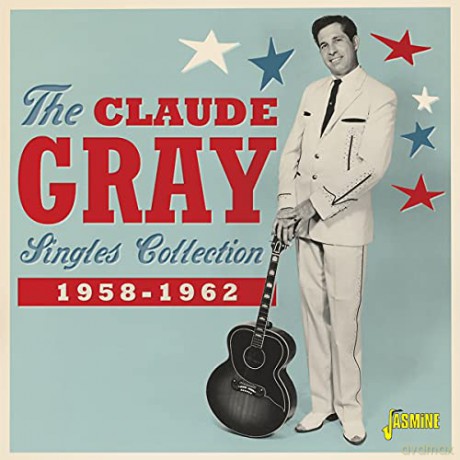 Claude Gray: The Claude Gray Singles Collection 1958-1962 [CD]
