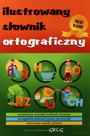 Ilustrowany Słownik Ortograficzny Najlepsze Wydanie [KSIĄŻKA]