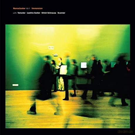 Nanocluster: Vol. 1 Immersion With Tarwater. Laetitia Sadier. Ulrich Schnauss. Scanner [CD]