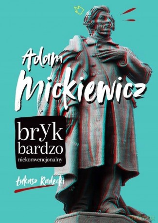 Adam Mickiewicz - bryk bardzo niekonwencjonalny - Łukasz Radecki [KSIĄŻKA]