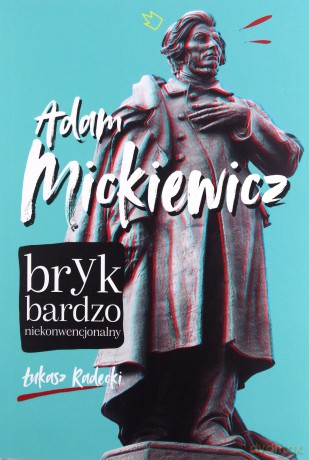 Adam Mickiewicz - bryk bardzo niekonwencjonalny - Łukasz Radecki [KSIĄŻKA]