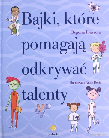 Bajki, które pomagają odkrywać talenty - Begona Ibarrola [KSIĄŻKA]