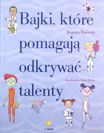 Bajki, które pomagają odkrywać talenty - Begona Ibarrola [KSIĄŻKA]
