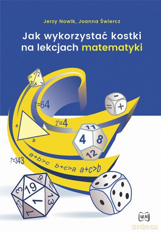 Jak wykorzystać kostki na lekcjach matematyki - Jerzy Nowik, Joanna Świercz [KSIĄŻKA]