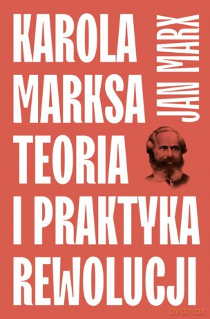 Karola Marksa teoria i praktyka rewolucji - Jan Marx [KSIĄŻKA]