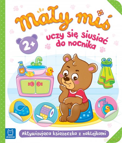 Mały miś uczy się siusiać do nocnika. Aktywizująca książeczka z naklejkami - Opracowanie zbiorowe [KSIĄŻKA]