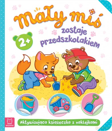 Mały miś zostaje przedszkolakiem. Aktywizująca książeczka z naklejkami - Opracowanie zbiorowe [KSIĄŻKA]