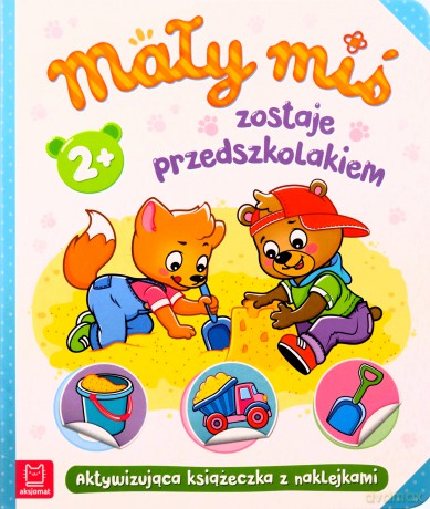 Mały miś zostaje przedszkolakiem. Aktywizująca książeczka z naklejkami - Opracowanie zbiorowe [KSIĄŻKA]