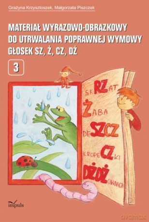 Materiał wyrazowo-obrazkowy do utrwalania poprawnej wymowy głosek sz, ż, cz, dż pedagogika - Grażyna Krzysztoszek, Małgorzata Piszczek [KSIĄŻKA]