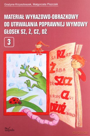 Materiał wyrazowo-obrazkowy do utrwalania poprawnej wymowy głosek sz, ż, cz, dż pedagogika - Grażyna Krzysztoszek, Małgorzata Piszczek [KSIĄŻKA]