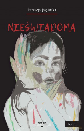 Nieświadoma (Tom 1) - Patrycja Jaglińska [KSIĄŻKA]