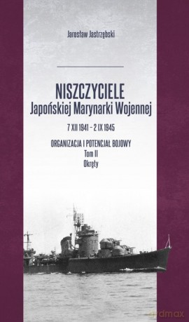 Niszczyciele Japońskiej Marynarki Wojennej - Jarosław Jastrzębski [KSIĄŻKA]