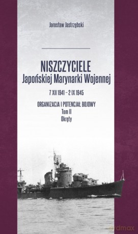 Niszczyciele Japońskiej Marynarki Wojennej - Jarosław Jastrzębski [KSIĄŻKA]