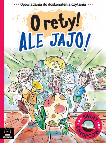 O rety! Ale jajo! Opowiadania do doskonalenia czytania. Świat chłopców - Agata Giełczyńska-Jonik [KSIĄŻKA]