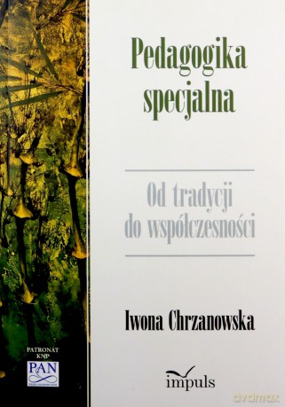 Pedagogika specjalna Od tradycji do współczesności - prof. Iwona Chrzanowska [KSIĄŻKA]