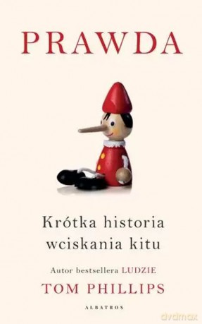 Prawda. Krótka historia wciskania kitu - Tom Phillips [KSIĄŻKA]