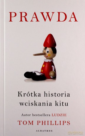 Prawda. Krótka historia wciskania kitu - Tom Phillips [KSIĄŻKA]
