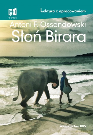 Słoń Birara. Lektura z opracowaniem - Antoni Ferdynand Ossendowski [KSIĄŻKA]
