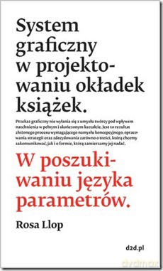 System graficzny w projektowaniu okładek książek. W poszukiwaniu języka parametrów. - Rosa Llop [KSIĄŻKA]
