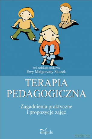 Terapia pedagogiczna (Tom 2) Zagadnienia praktyczne i propozycje zajęć - Ewa Małgorzata Skorek [KSIĄŻKA]