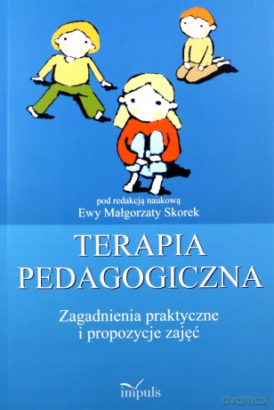 Terapia pedagogiczna (Tom 2) Zagadnienia praktyczne i propozycje zajęć - Ewa Małgorzata Skorek [KSIĄŻKA]