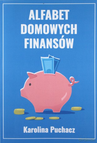 Alfabet domowych finansów - Karolina Puchacz [KSIĄŻKA]