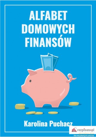 Alfabet domowych finansów - Karolina Puchacz [KSIĄŻKA]