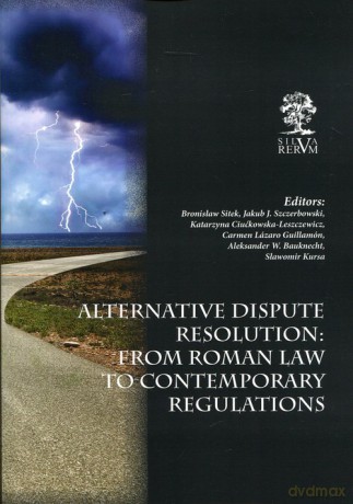 Alternative Dispute Resolution: From Roman Law to Contemporary Regulations [KSIĄŻKA]