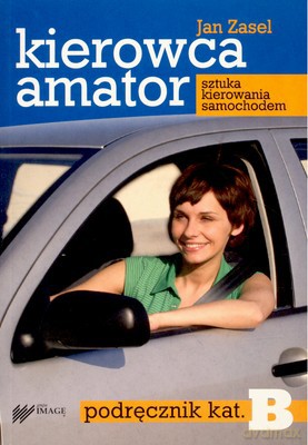 Kierowca Amator Podręcznik Kat. B - Jan Zasel [KSIĄŻKA]